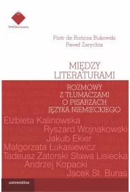 Mi�dzy literaturami. Rozmowy z t�umaczami o pisarzach j�zyka niemieckiego
