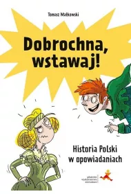 Dobrochna, wstawaj! Historia Polski w opowiadaniach