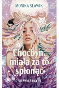 Cho�bym mia�a za to sp�on��. Niezwi�zana. Tom 1