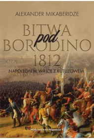 Bitwa pod Borodino 1812. Napoleon w walce z Kutuzowem