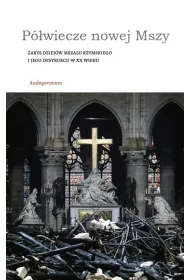 P�wiecze nowej Mszy. Zarys dziej�w Msza�u rzymskiego i jego destrukcji w XX wieku
