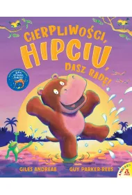 Cierpliwoci, Hipciu. Dasz rad!