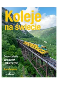 Koleje na �wiecie. Dwa stulecia poci�g�w i lokomotyw