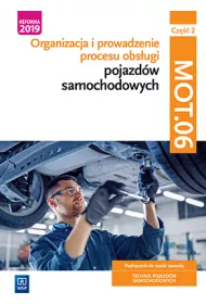 Organizacja i prowadzenie procesu obsugi. Podrcznik do nauki zawodu. Technik pojazdw samochodowych. Kwalifikacja MOT.06. Cz 2