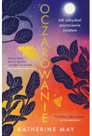 Oczarowanie. Jak odzyska� zauroczenie �wiatem
