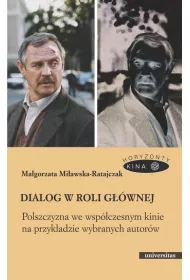 Dialog w roli g��wnej. Polszczyzna we wsp�czesnym kinie na przyk�adzie wybranych autor�w