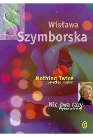 Nic dwa razy. Wyb�r wierszy. Nothing Twice. Selected Poems