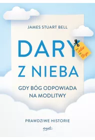 Dary z nieba prawdziwe historii cudownych odpowiedzi na modlitw�