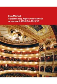 Spltane losy. Opera Wrocawska w sezonach 1995/96 – 2015/16