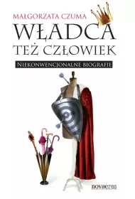 W�adca te� cz�owiek. Niekonwencjonalne biografie
