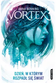 Dzie, w ktrym rozpad si wiat. Vortex. Tom 1