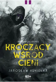 Kroczcy wrd cieni. I przekroczy granic