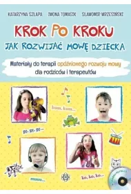 Krok po kroku Jak rozwija� mow� dziecka Materia�ydo terapii op�nionego rozwoju mowy dla rodzic�w i terapeut�w
