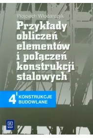 Przyk�ady oblicze� element�w i po��cze� konstrukcji stalowych. Konstrukcje budowlane 4. Podr�cznik