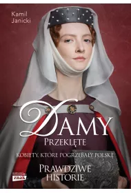 Damy przekl�te. Kobiety, kt�re pogrzeba�y Polsk�