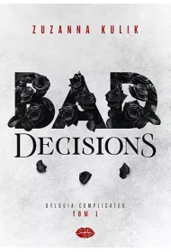 Bad Decisions. Dylogia Complicated. Tom 1