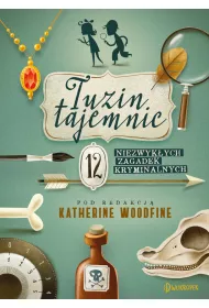 Tuzin tajemnic. 12 niezywkych zagadek kryminalnych