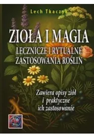 Zio�a i magia. Lecznicze i rytualne zastosowania ro�lin
