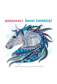 Wspaniay wiat zwierzt. Kolorowanki antystresowe dla dorosych