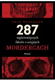 287 najdziwniejszych fakt�w o seryjnych mordercach