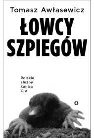 �owcy szpieg�w. Polskie s�u�by kontra CIA * *