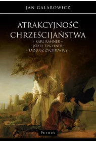 Atrakcyjno�� chrze�cija�stwa. Karl Rahner &ndash; J�zef Tischner &ndash; Tadeusz �ychiewicz