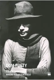 Dom poety Eseje o tw�rczo�ci Mirona Bia�oszewskiego