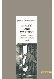 Inno�� jako warto��. Studia i szkice z filozofii kultury i okolic