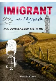 Imigrant na Wyspach &ndash; jak odnalaz�em si� w UK