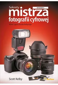 Sekrety mistrza fotografii cyfrowej. Nowe uj�cia Scotta Kelby'ego