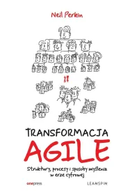 Transformacja AGILE. Struktury, procesy i sposoby my�lenia w erze cyfrowej