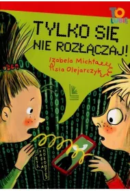 Tylko si� nie roz��czaj!