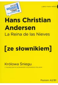 La Reina de Las Nieves / Krlowa niegu (z podrcznym sownikiem hiszpasko-polskim Poziom A2-B1)