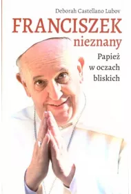 Franciszek nieznany. Papie w oczach bliskich