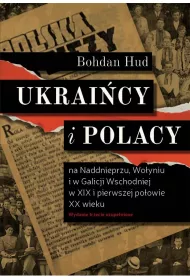 Ukrai�cy i Polacy na Naddnieprzu, Wo�yniu i w Galicji Wschodniej w XIX i pierwszej po�owie XX wieku