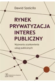 Rynek, prywatyzacja, interes publiczny. Wyzwania urynkowienia us�ug publicznych