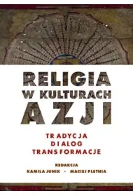 Religia w kulturach Azji. Tradycja, dialog, transformacje