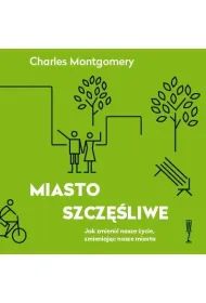 Audiobook Miasto szczliwe. Jak zmieni nasze ycie, zmieniajc nasze miasta mp3