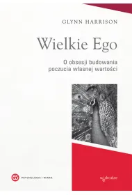 Wielkie Ego. O obsesji budowania w�asnej warto�ci