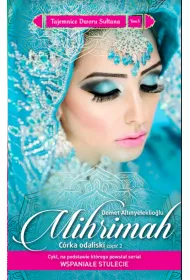 Mihrimah. Mihrimah. C�rka odaliski. Cz�� 2. Tajemnice Dworu Su�tana. Tom 5