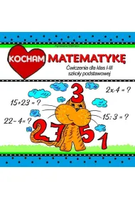 Kocham matematyk� �wiczenia dla klas I-III szko�y podstawowej