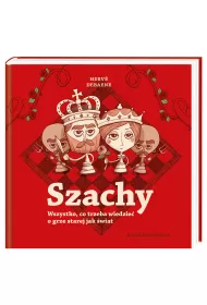 Szachy. Wszystko, co trzeba wiedzie o grze starej jak wiat
