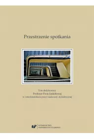 Przestrzenie spotkania. Tom dedykowany Profesor Ewie Jask�owej w czterdziestolecie pracy naukowej i dydaktycznej