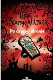 Po drugiej stronie. Tajemnica starego witra�a. Tom 3