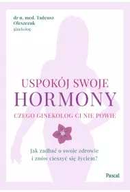 eBook Uspokj swoje hormony. Czego ginekolog ci nie powie. Jak zadba o swoje zdrowie i znw cieszy si yciem? mobi epub