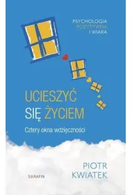 Ucieszy� si� �yciem. Cztery okna wdzi�czno�ci