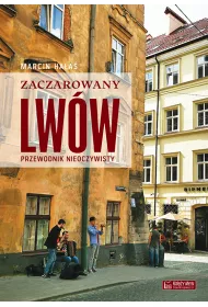 Zaczarowany Lw�w. Przewodnik nieoczywisty