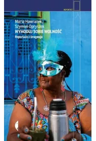 Wyhoduj sobie wolno��. Reporta�e z Urugwaju