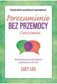 Porozumienie bez przemocy. �wiczenia. Materia�y do pracy indywidualnej i grupowej oraz dla szk�