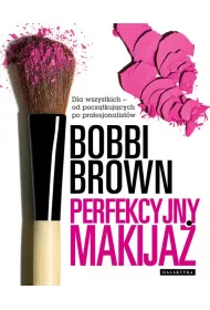Perfekcyjny makija�. Dla wszystkich - od pocz�tkuj�cych po profesjonalist�w